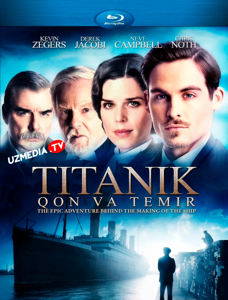 Titanik: Qon va Temir / Titanic: Qon va Po'lat Irlandiya seriali Barcha qismlar Uzbek tilida 2012 tarjima serial Full HD skachat